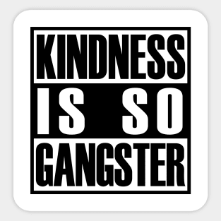 Kindness Is so Gangster Positive Motivation Be Kind Sticker